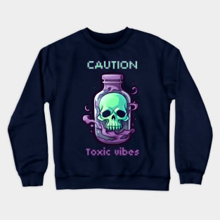 Caution: Toxic vibes potion Crewneck Sweatshirt